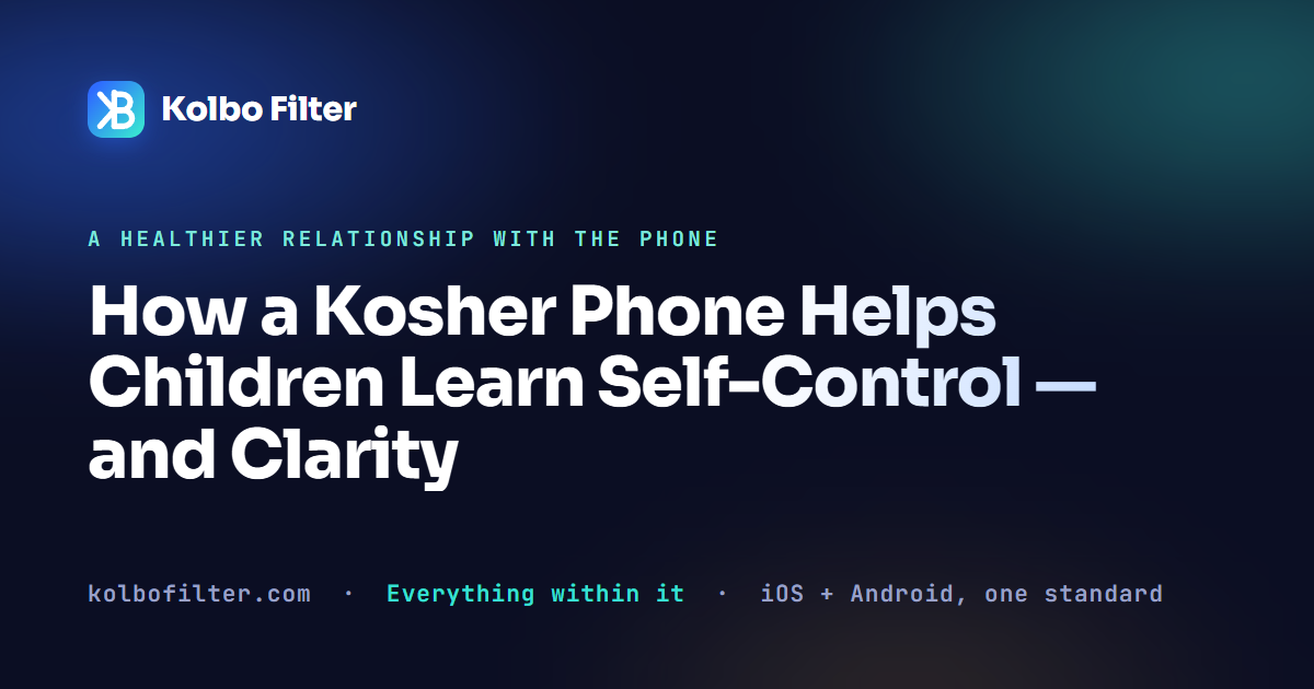 How a Kosher Phone Helps Children Learn Self-Control — and Clarity