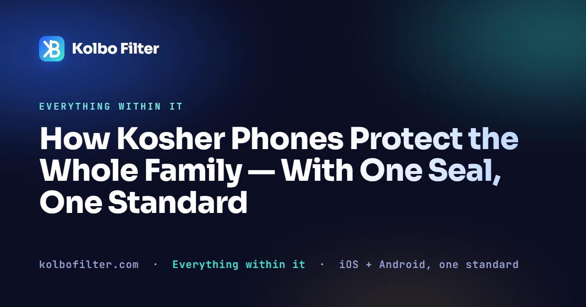 How Kosher Phones Protect the Whole Family — With One Seal, One Standard