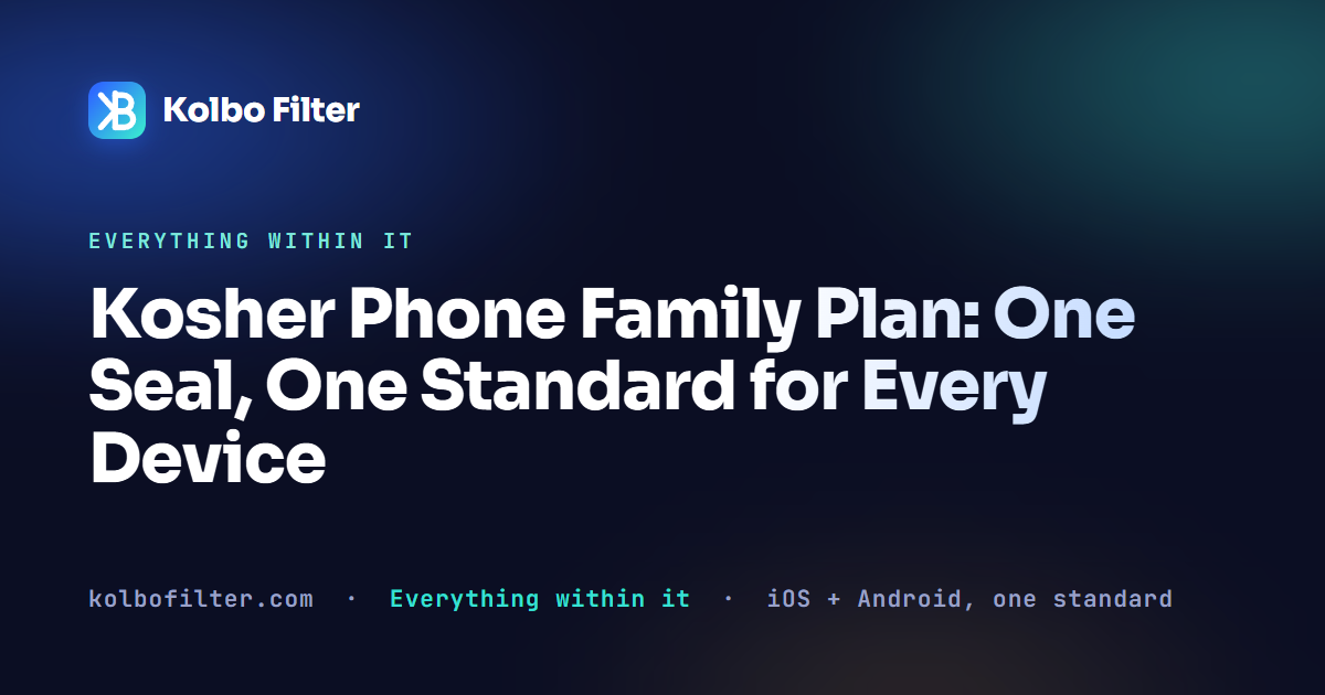 Kosher Phone Family Plan: One Seal, One Standard for Every Device