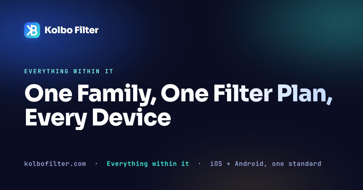 One Family, One Filter Plan, Every Device