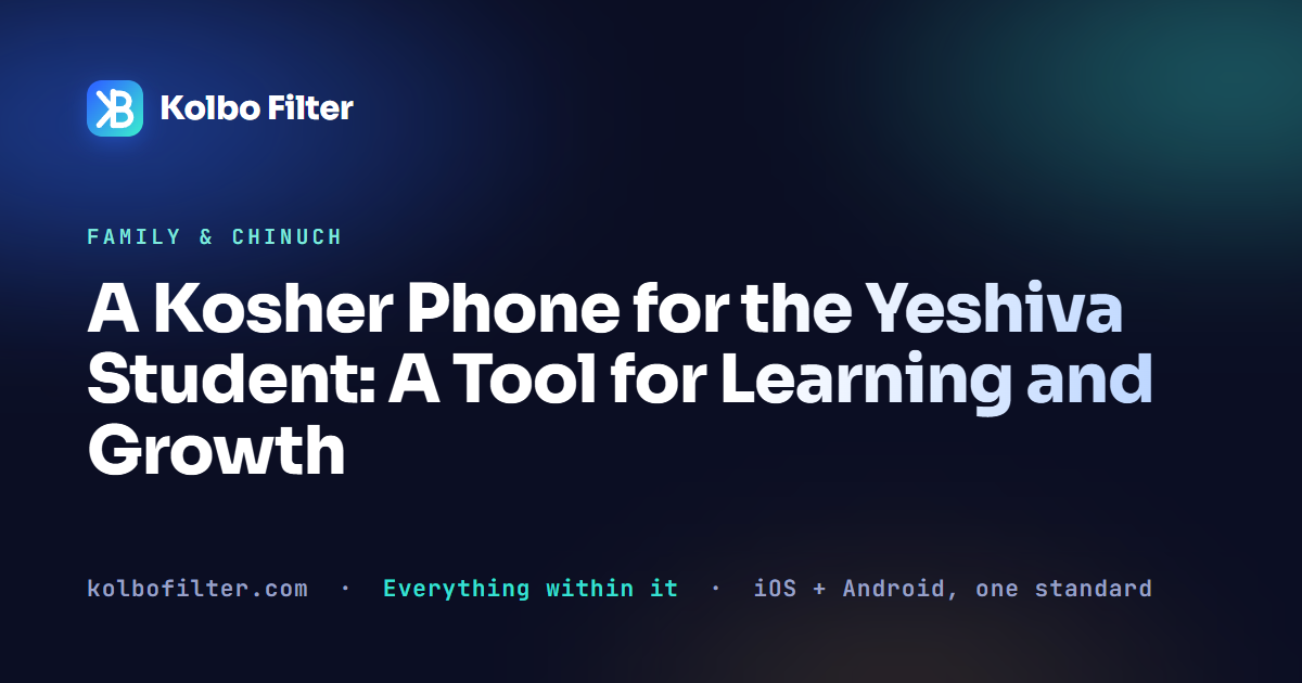 A Kosher Phone for the Yeshiva Student: A Tool for Learning and Growth