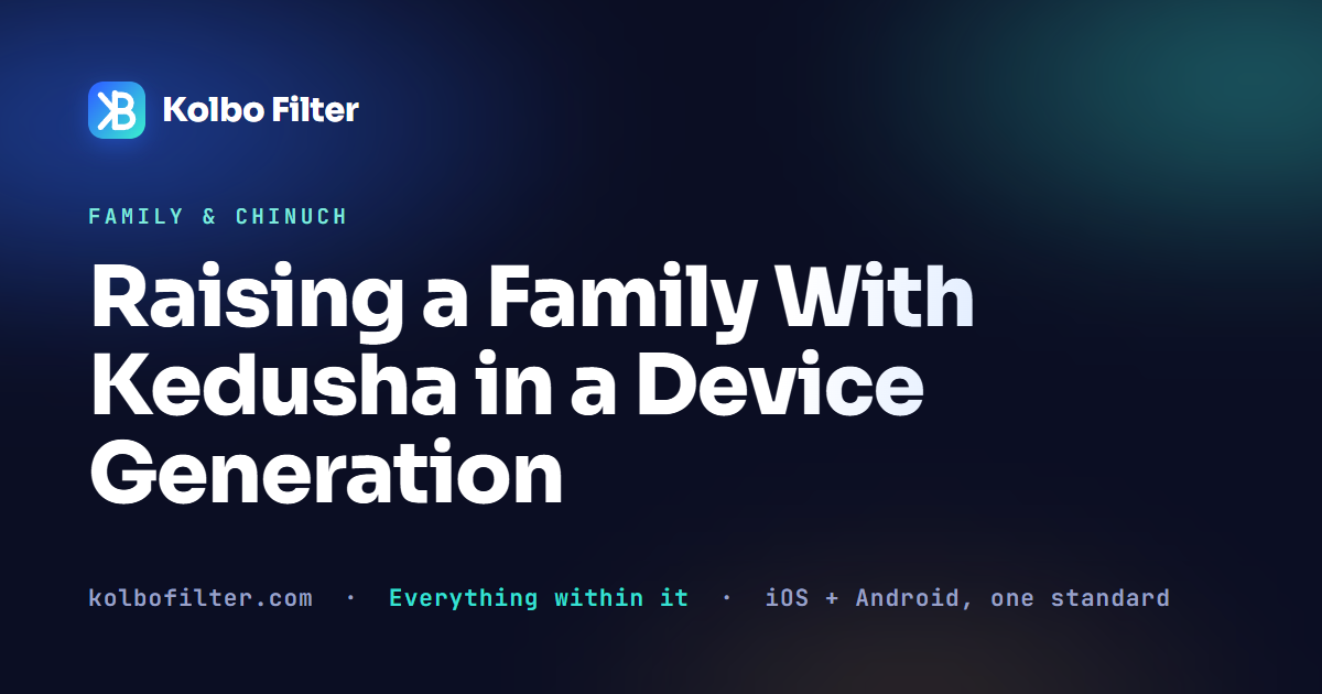 Raising a Family With Kedusha in a Device Generation