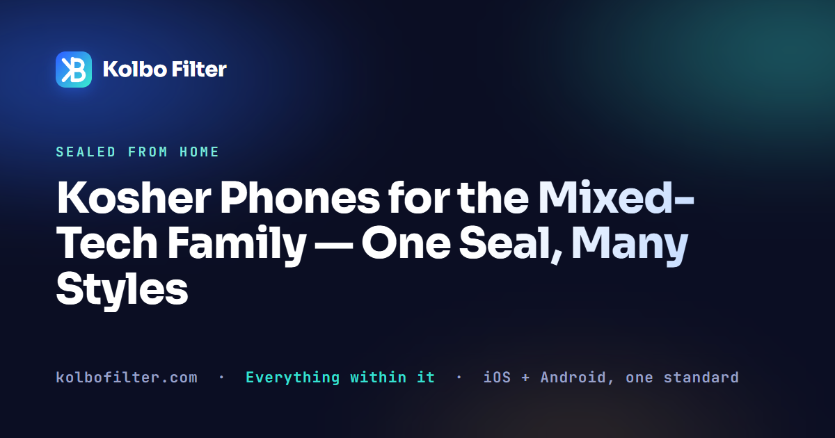 Kosher Phones for the Mixed-Tech Family — One Seal, Many Styles