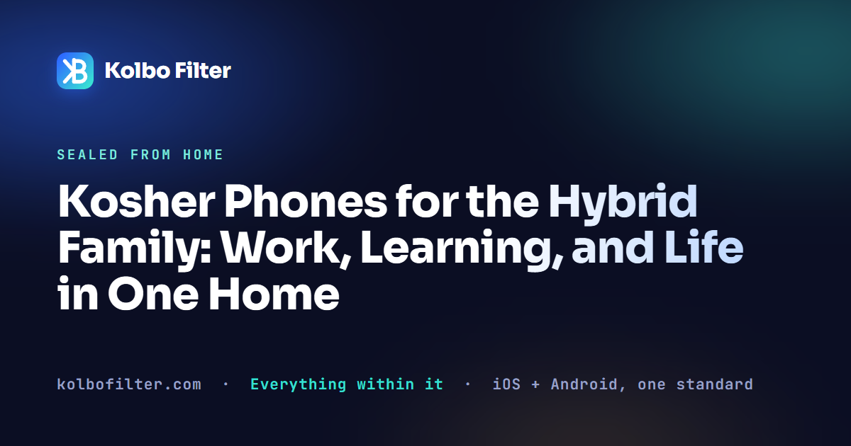 Kosher Phones for the Hybrid Family: Work, Learning, and Life in One Home