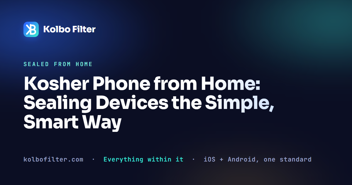 Kosher Phone from Home: Sealing Devices the Simple, Smart Way