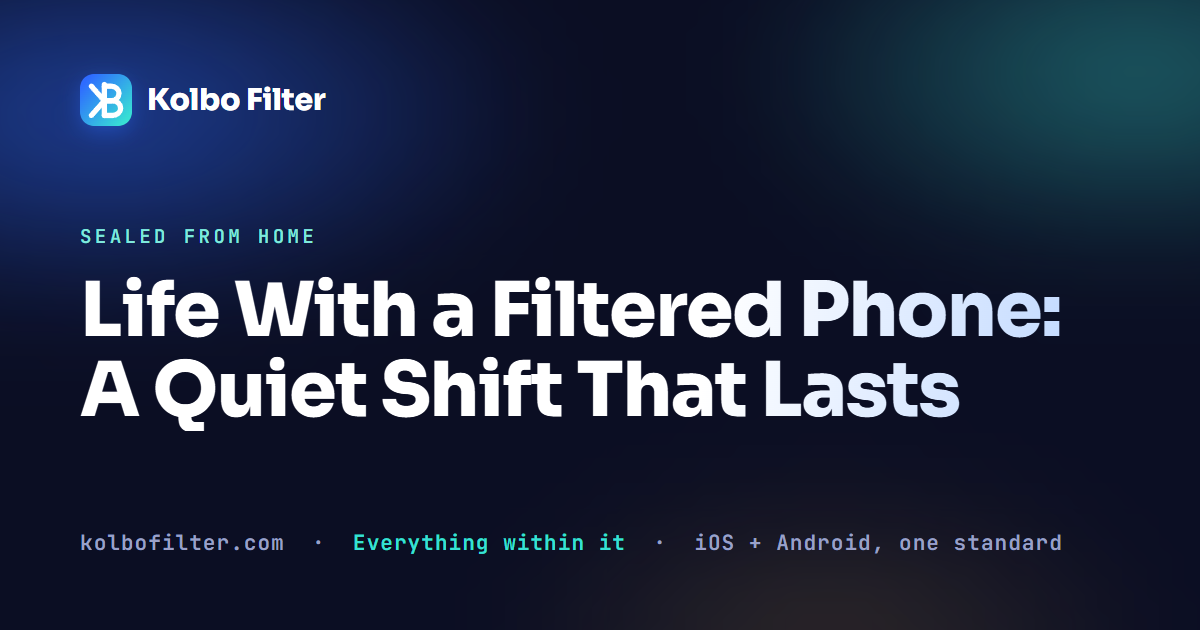 Life With a Filtered Phone: A Quiet Shift That Lasts