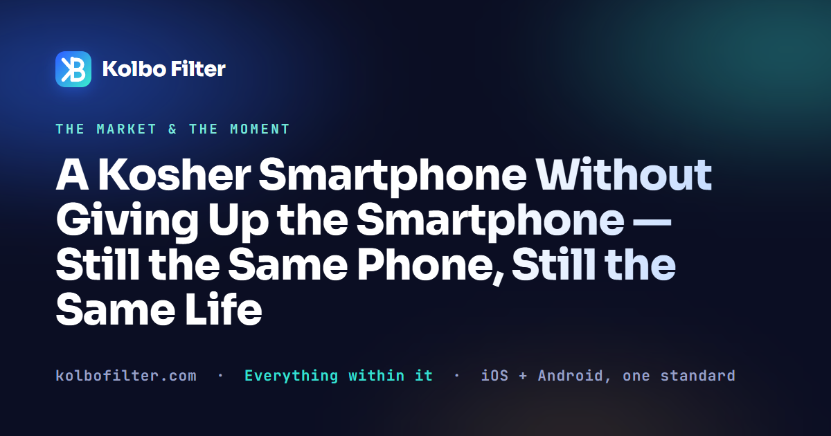 A Kosher Smartphone Without Giving Up the Smartphone — Still the Same Phone, Still the Same Life