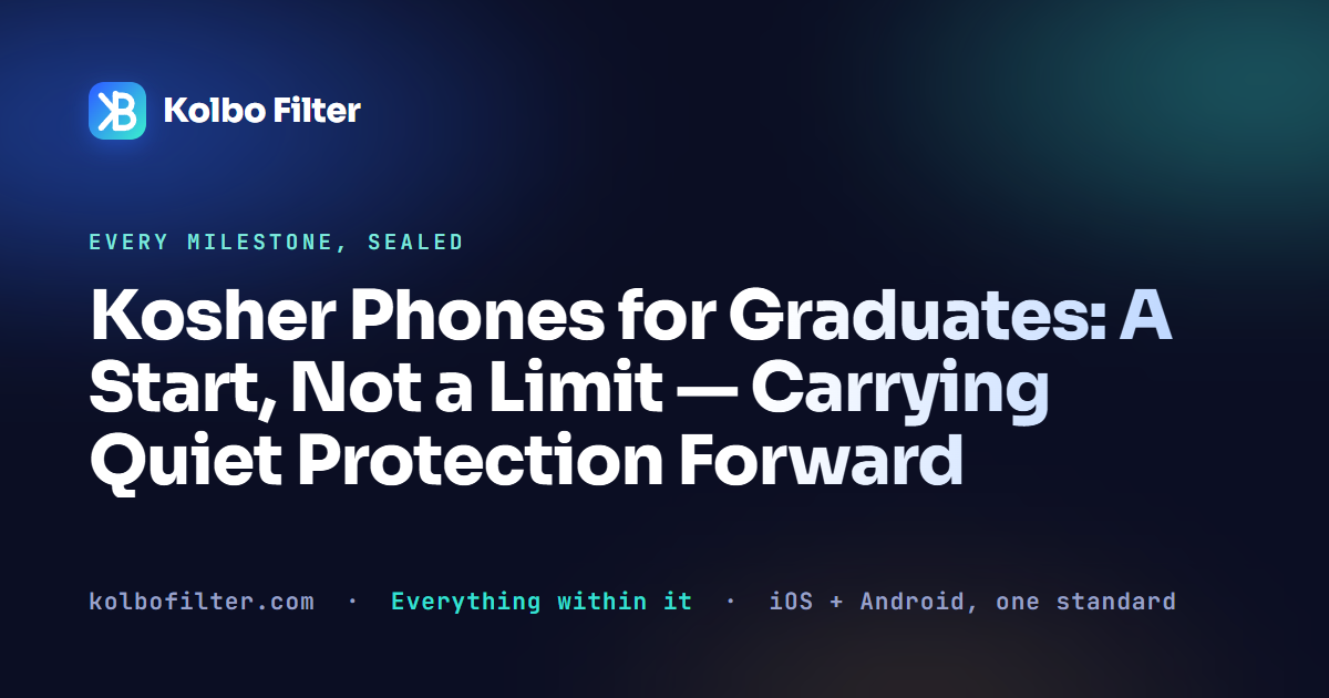 Kosher Phones for Graduates: A Start, Not a Limit — Carrying Quiet Protection Forward