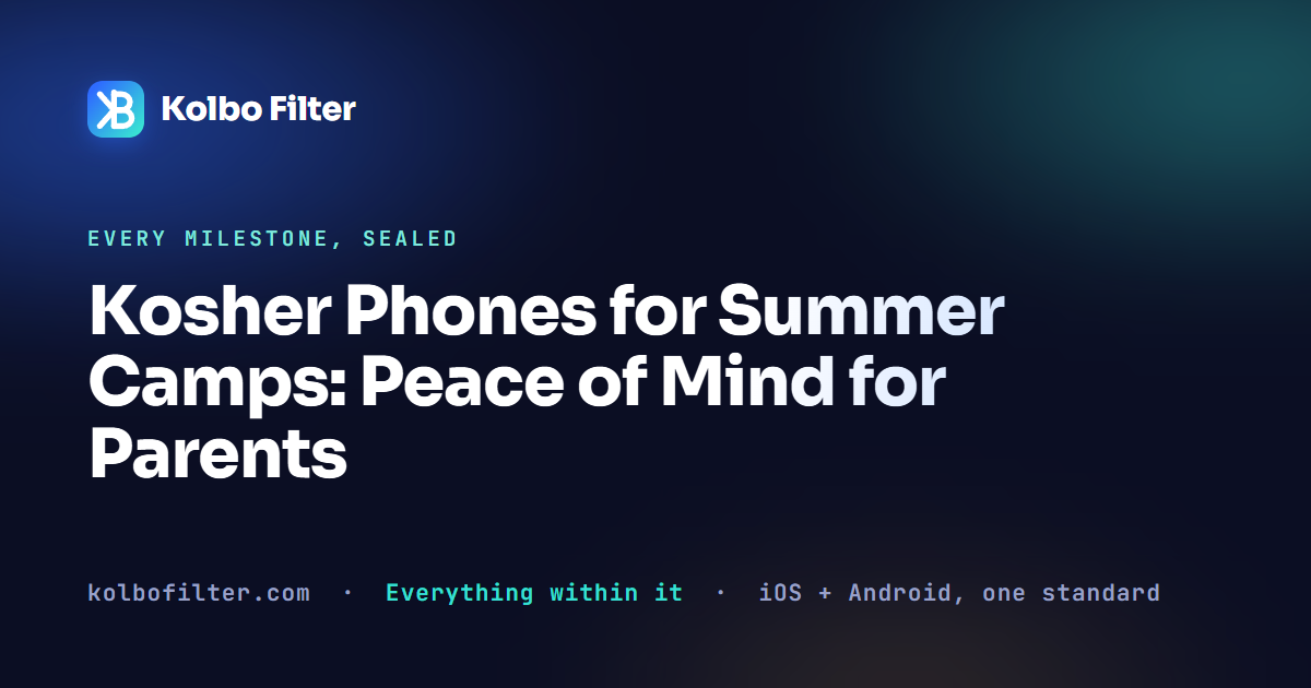 Kosher Phones for Summer Camps: Peace of Mind for Parents