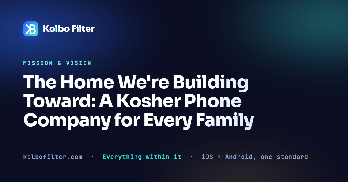 The Home We're Building Toward: A Kosher Phone Company for Every Family