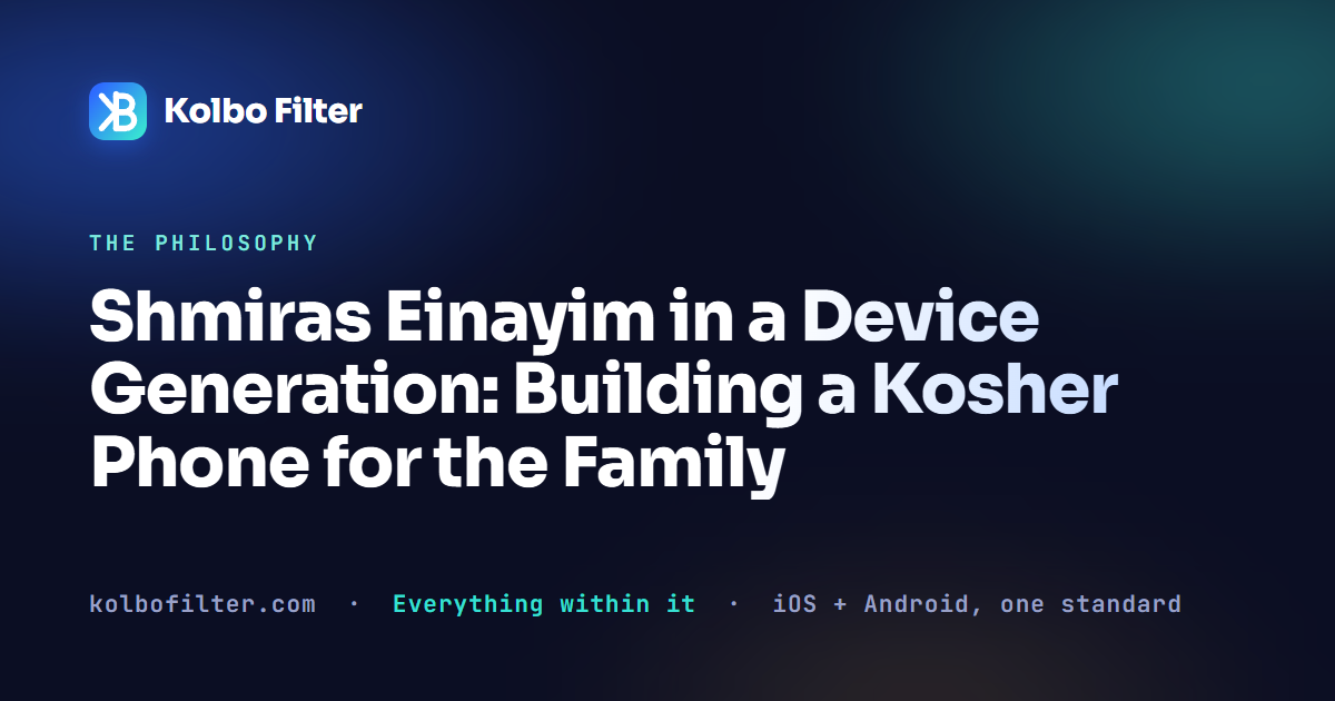 Shmiras Einayim in a Device Generation: Building a Kosher Phone for the Family