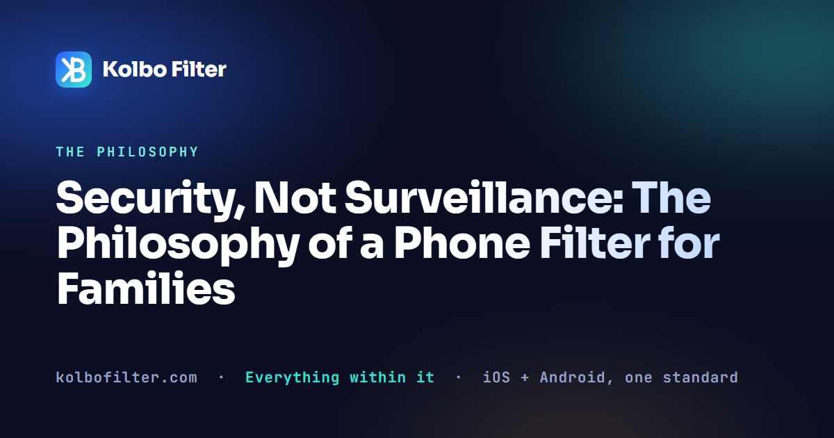 Security, Not Surveillance: The Philosophy of a Phone Filter for Families