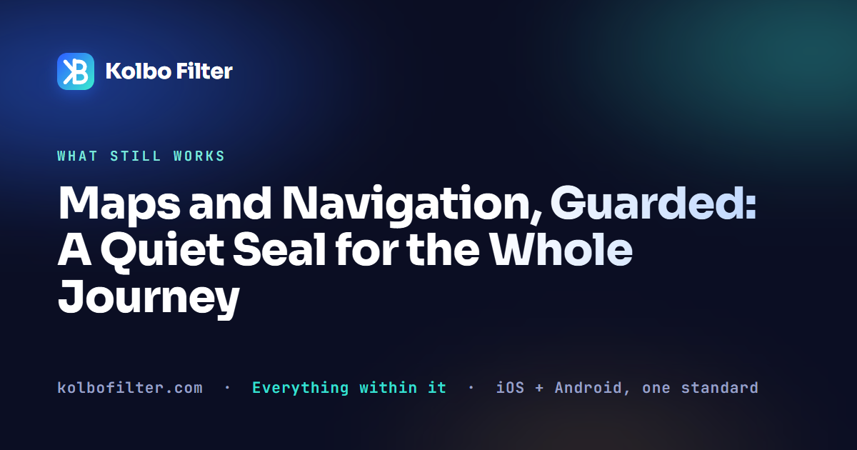 Maps and Navigation, Guarded: A Quiet Seal for the Whole Journey