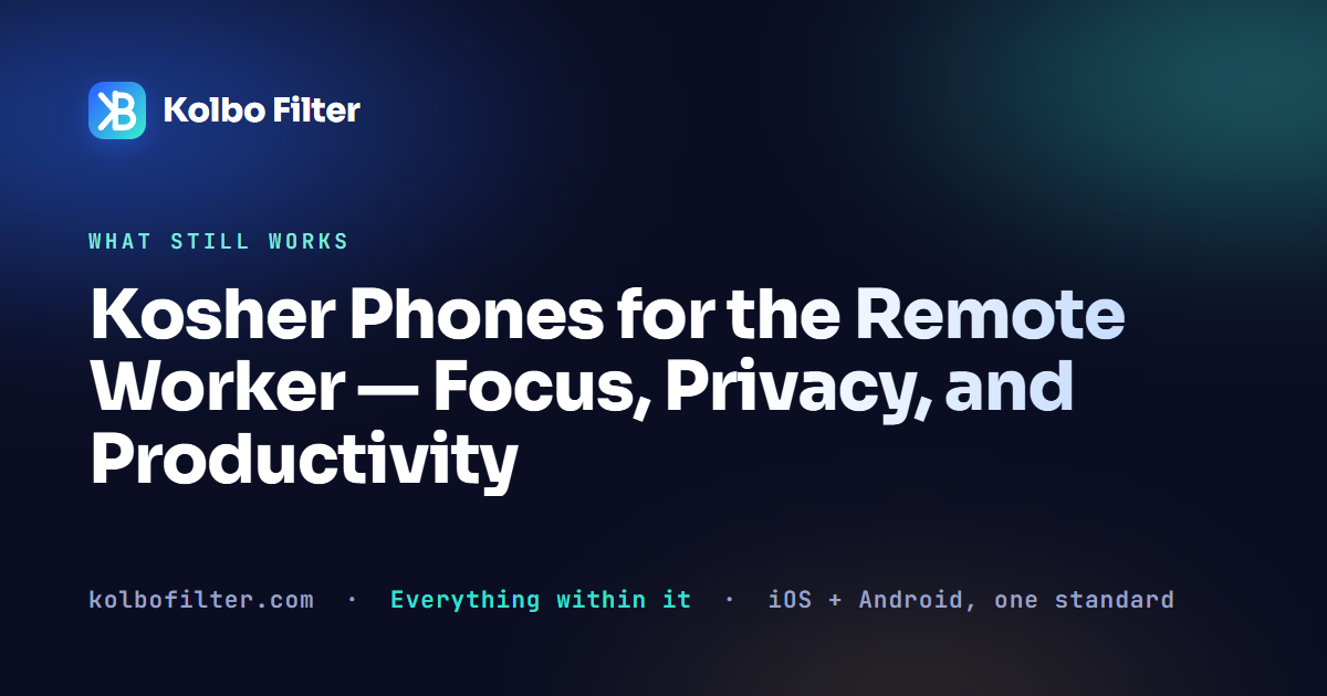 Kosher Phones for the Remote Worker — Focus, Privacy, and Productivity