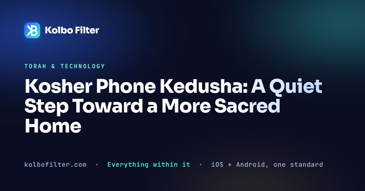 Kosher Phone Kedusha: A Quiet Step Toward a More Sacred Home