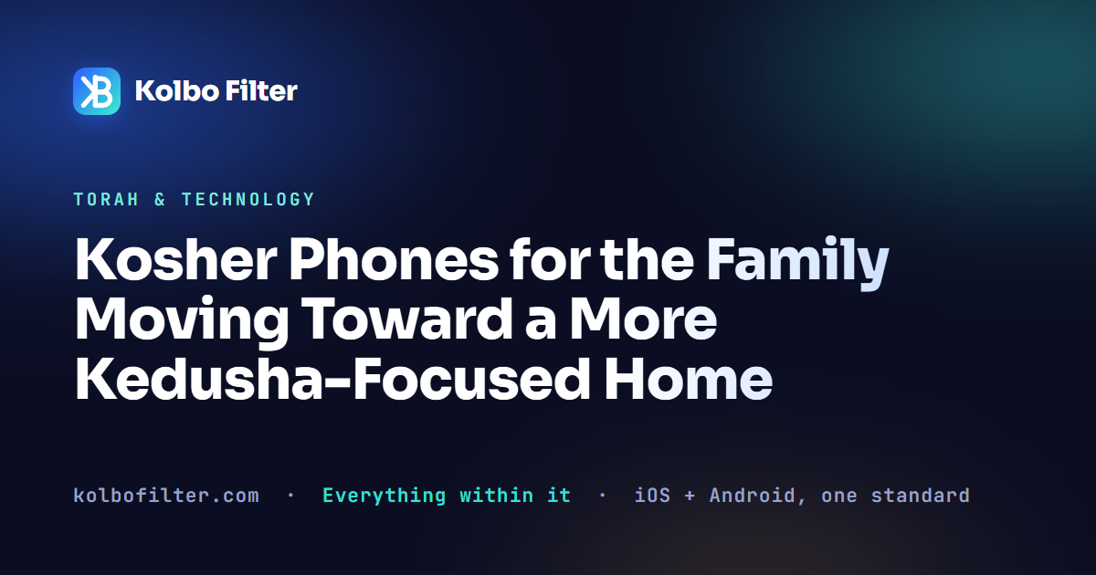 Kosher Phones for the Family Moving Toward a More Kedusha-Focused Home